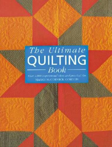 The Ultimate Quilting Book: Over 1,000 Inspirational Ideas and Practic – GOOD