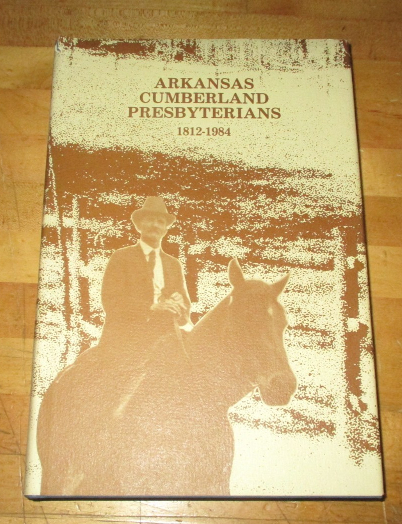 Arkansas Cumberland Presbyterians 1812 – 1984 by Thomas H. Campbell