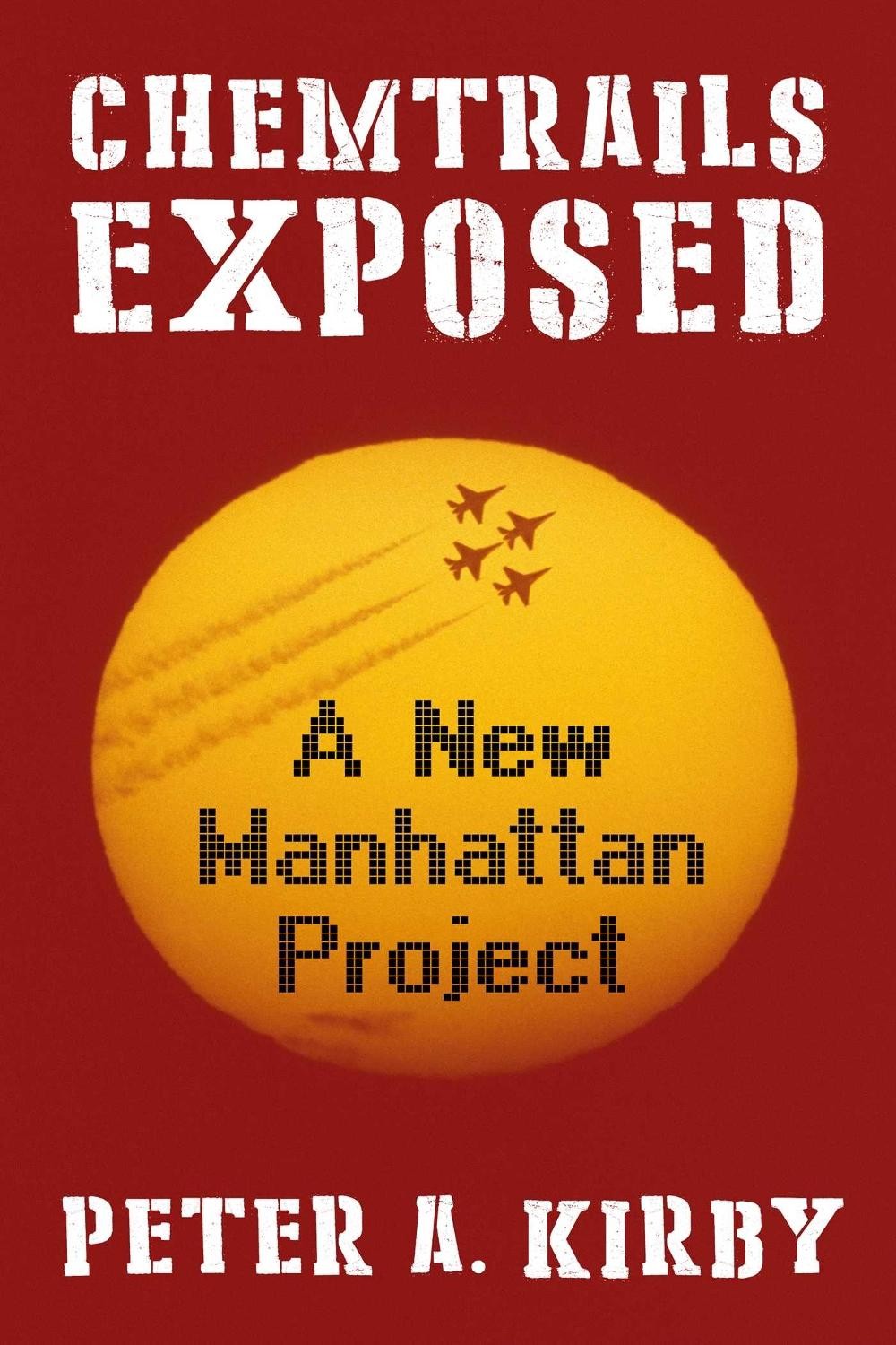 Chemtrails Exposed: A New Manhattan Project by Peter A. Kirby Hardcover Book