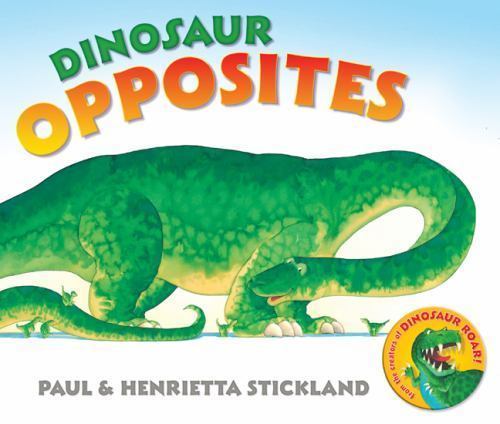 Dinosaur Opposites by Stickland, Paul; Stickland, Henrietta
