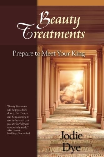 Beauty Treatments: Prepare to Meet Your King by Dye, Jodie, Good Book