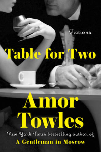 Table for Two: Fictions – Hardcover By Towles, Amor – VERY GOOD