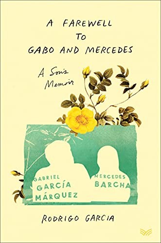 A Farewell to Gabo and Mercedes: A Son’s Memoir of Gabriel García Márquez and M