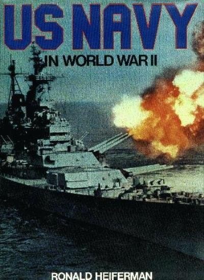 United States Navy in World War II By Ronald Heiferman