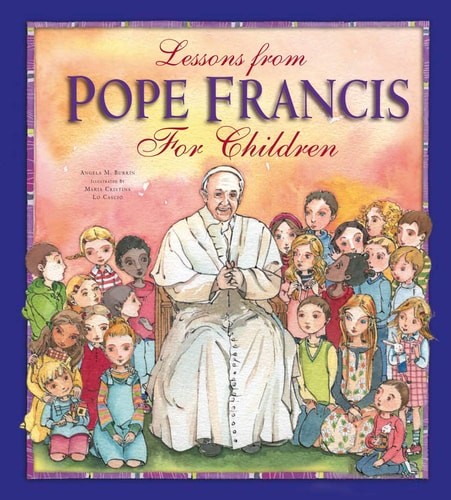 Lessons from Pope Francis for Children by Angela Burrin, Good Book