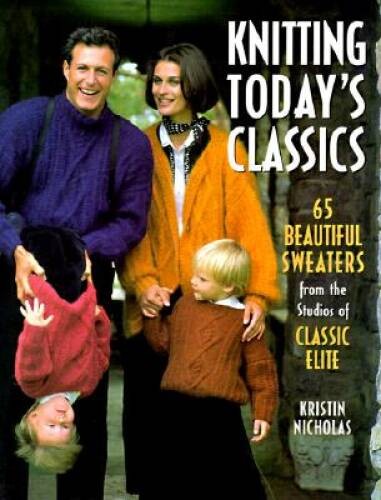 Knitting Today’s Classics: 65 Beautiful Sweaters from the Studios of – VERY GOOD