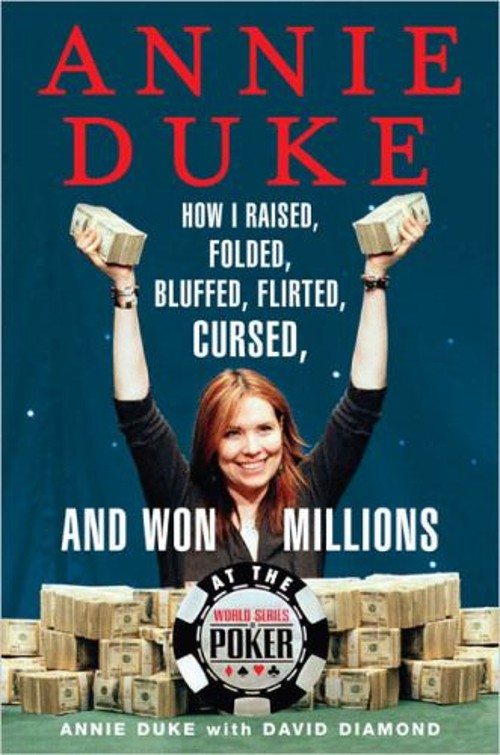Annie Duke : How I Raised, Folded, Bluffed, Flirted, Cursed, and