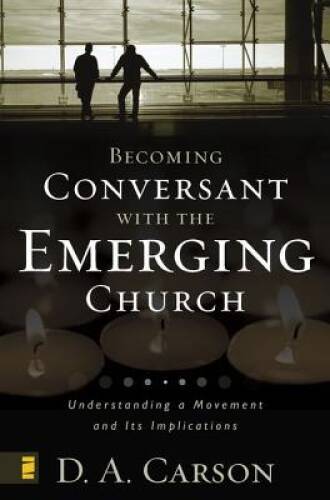 Becoming Conversant with the Emerging Church: Understanding a Movement an – GOOD