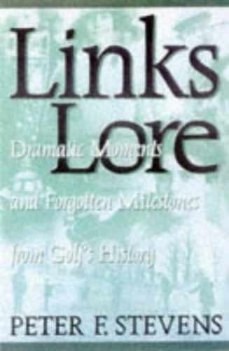 Links Lore: Dramatic Moments and – Hardcover, by Stevens Peter F. – Very Good w