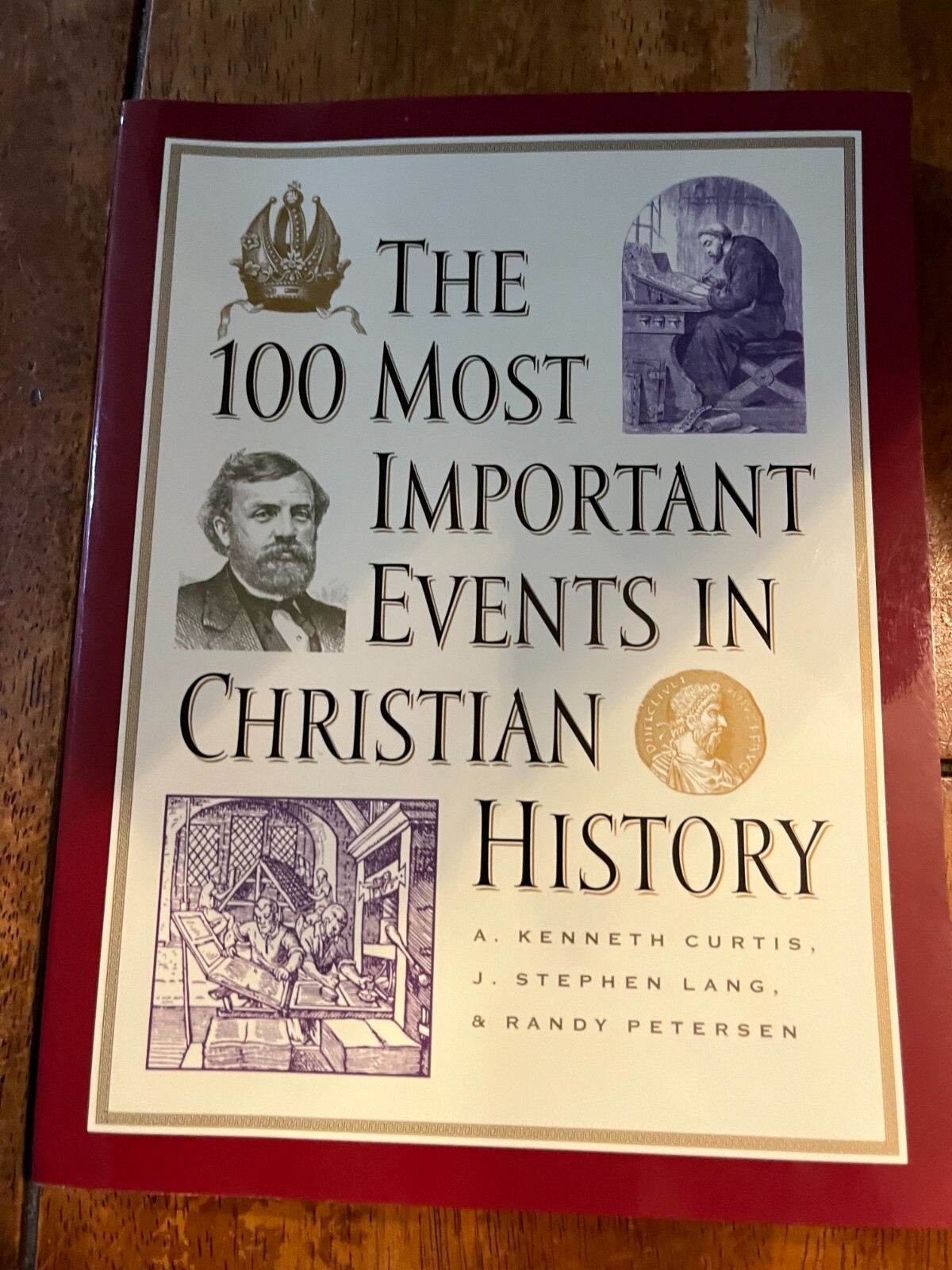 100 Most Important Events in Christian History by A. Kenneth Curtis, J. Stephen