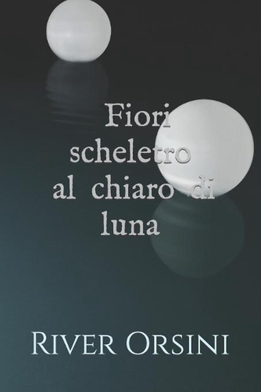 Fiori scheletro al chiaro di luna by River Orsini (Italian) Paperback Book