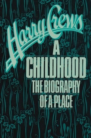 A CHILDHOOD: THE BIOGRAPHY OF A PLACE By Harry Crews **Mint Condition**