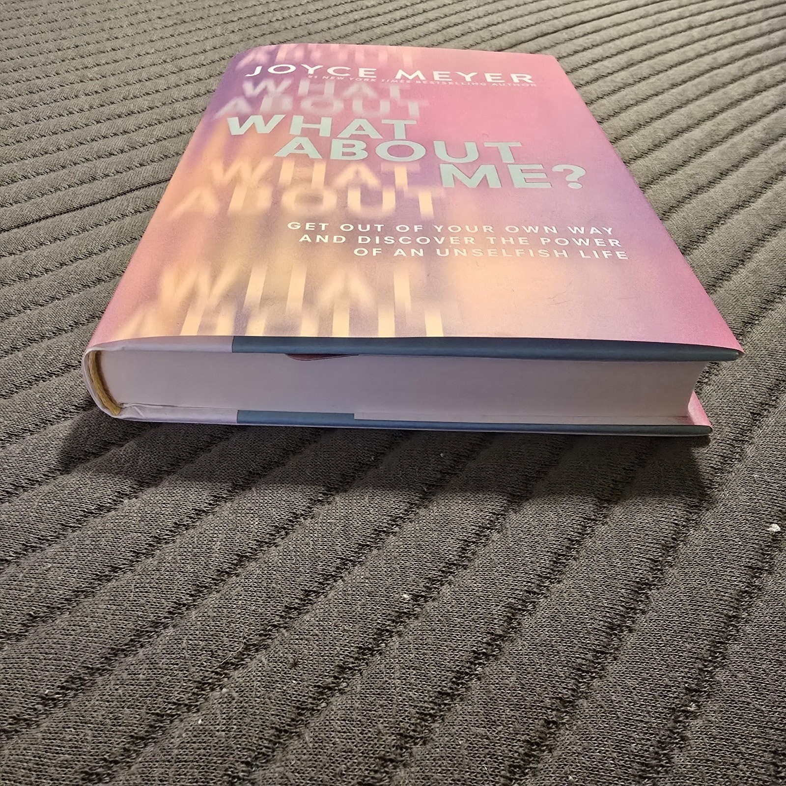What About Me Get Out of Your Own Way and Discover Hardcover 2024 by Joyce Meyer