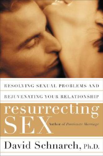 Resurrecting Sex: Resolving Sexual Problems and Rejuvenating Your Relat – GOOD