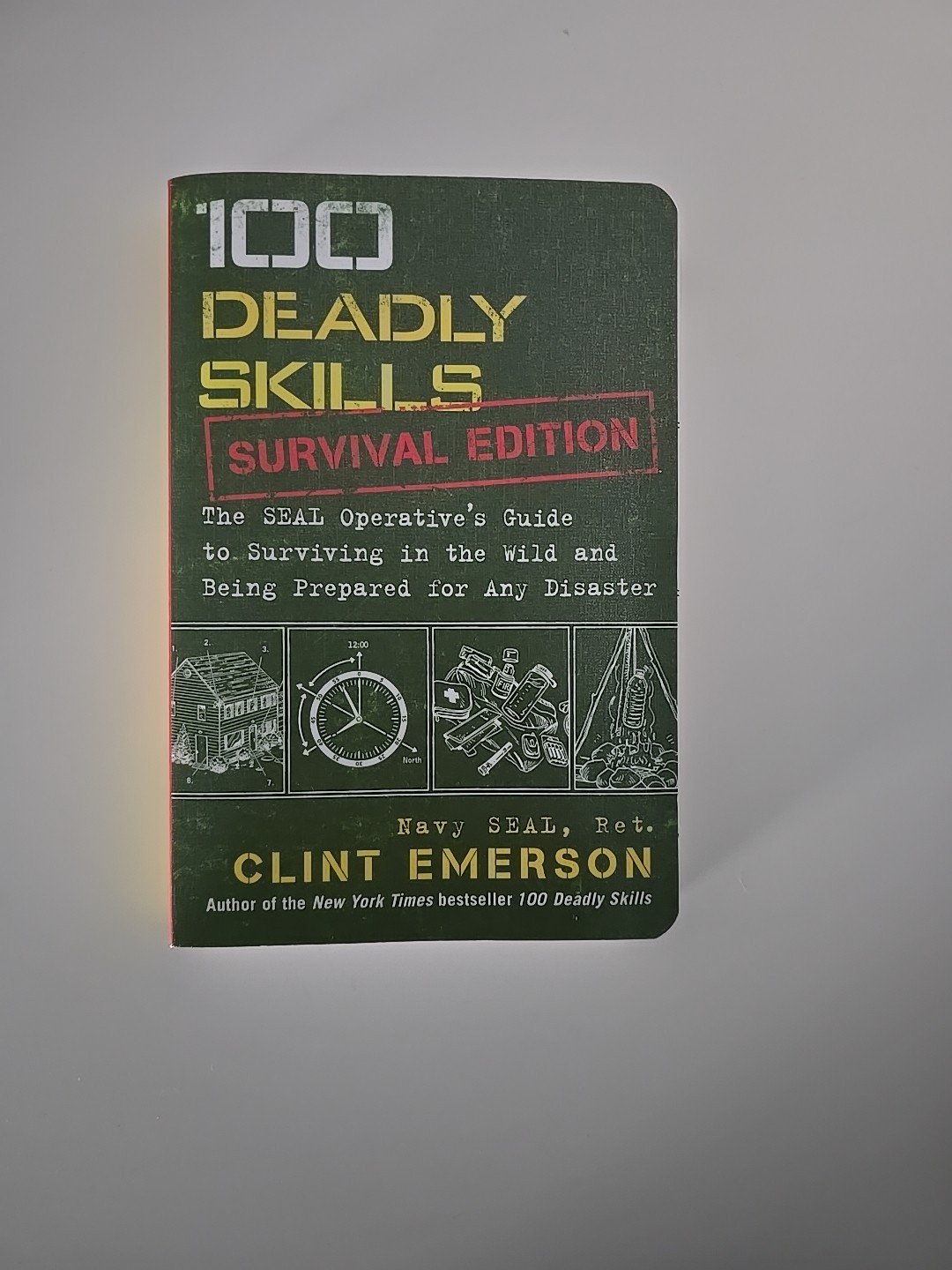 100 Deadly Skills: Survival Edition: The Seal Operative’s Guide to Surviving in