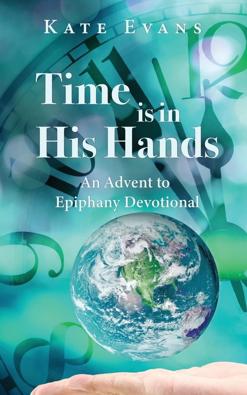 Time is in His Hands: An Advent to Epiphany Devotional Paperback 2025 by Kate Ev