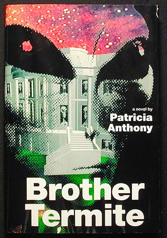 Brother Termite Patricia Anthony HB/DJ Her best-known novel NEAR FINE/VG+