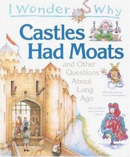 I WONDER WHY CASTLES HAD MOATS: AND OTHER QUESTIONS ABOUT By Miranda Smith *NEW*
