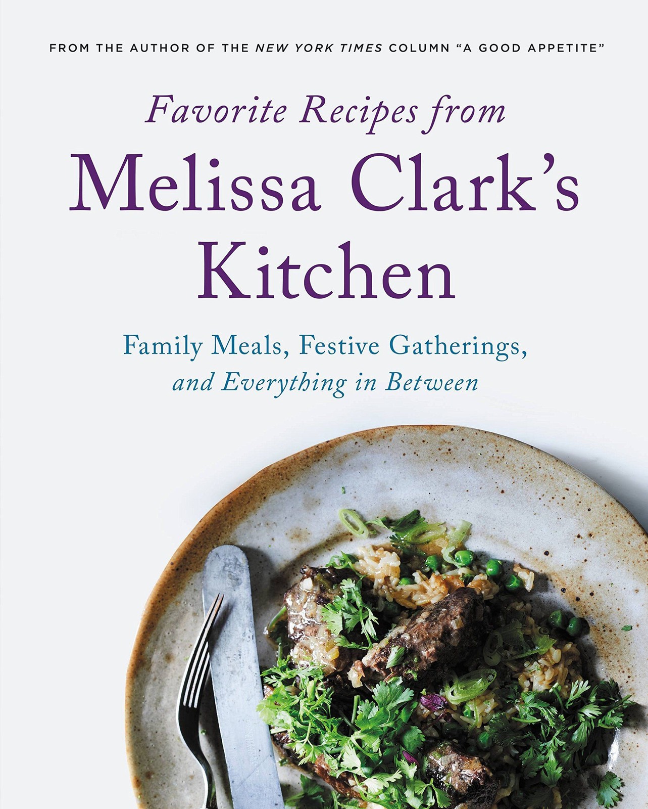 Favorite Recipes from Melissa Clark’s Kitchen: Family Meals, Festive Gatherin…