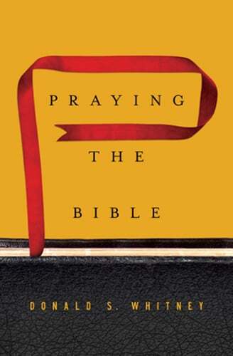 Praying the Bible by Donald S Whitney: New