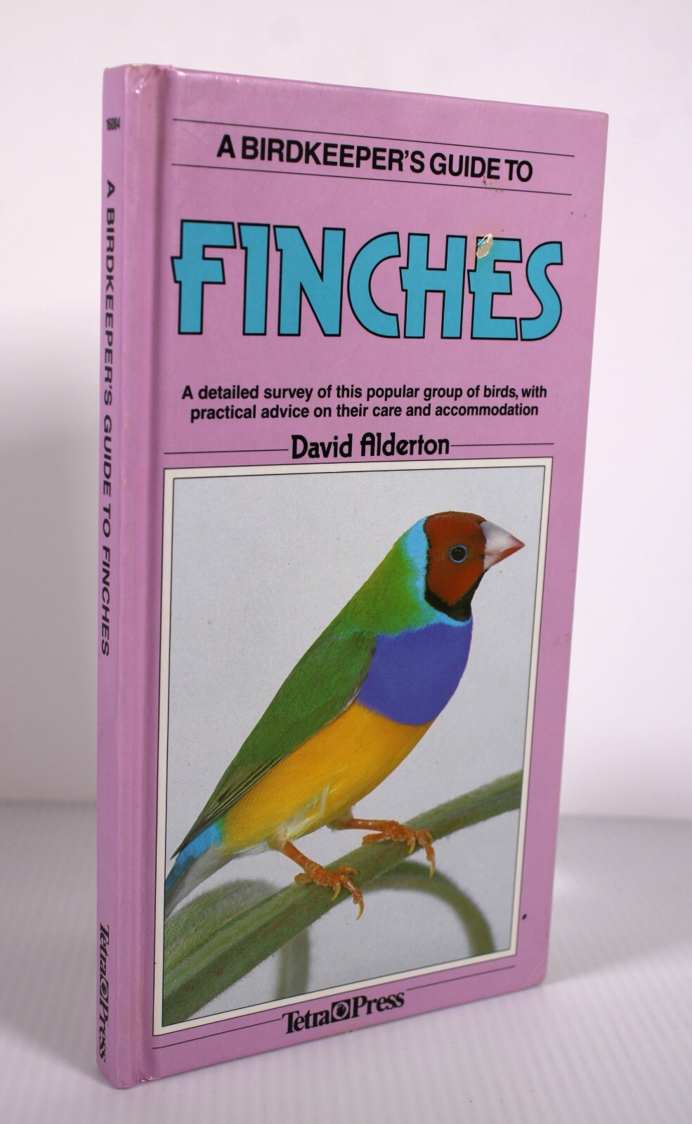 A Birdkeeper’s Guide to Finches by Alderton, David, 1988 Hardcover