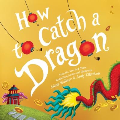 How to Catch a Dragon by Wallace, Adam