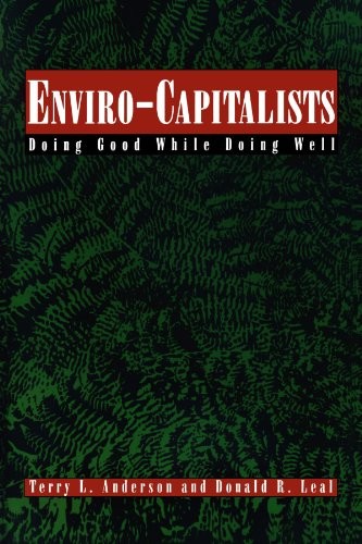 ENVIRO-CAPITALISTS: DOING GOOD WHILE DOING WELL (THE By Terry L. Anderson NEW