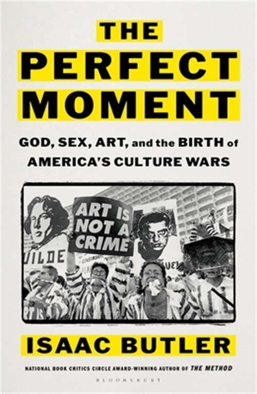 The Perfect Moment: God, Sex, Art, and the Birth of America’s Culture Wars (Hard