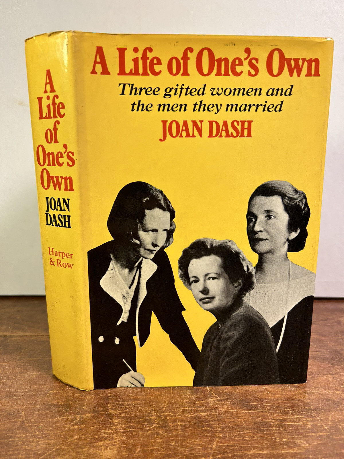 A Life of One’s Own Three Gifted Women and the Men They Married – Joan Dash 1973