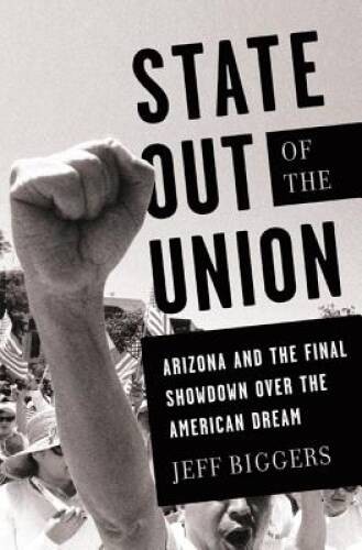 State Out of the Union: Arizona and the Final Showdown Over the Am – VERY GOOD