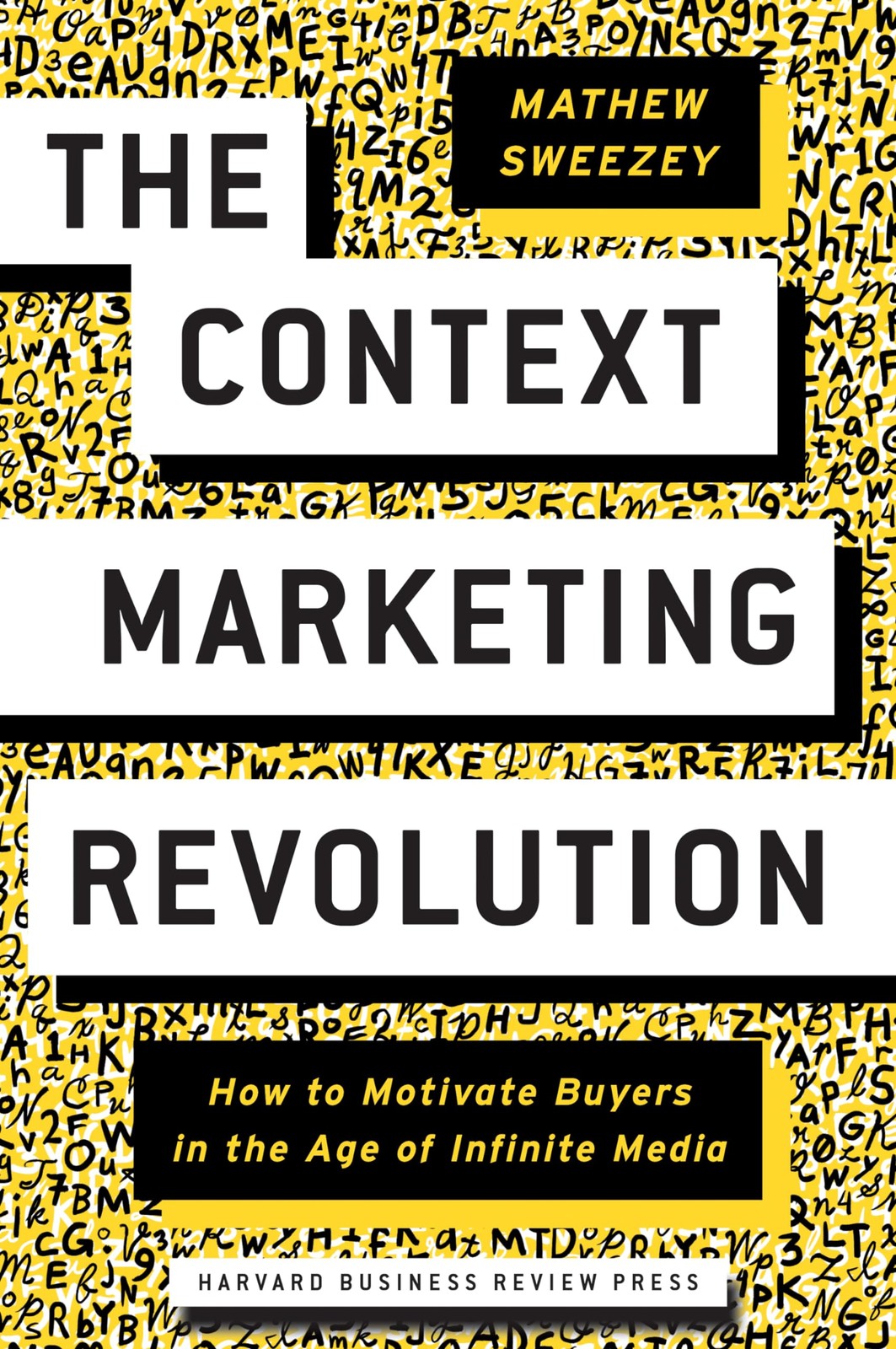 The Context Marketing Revolution: How to Motivate Buyers in the Age of Infin…
