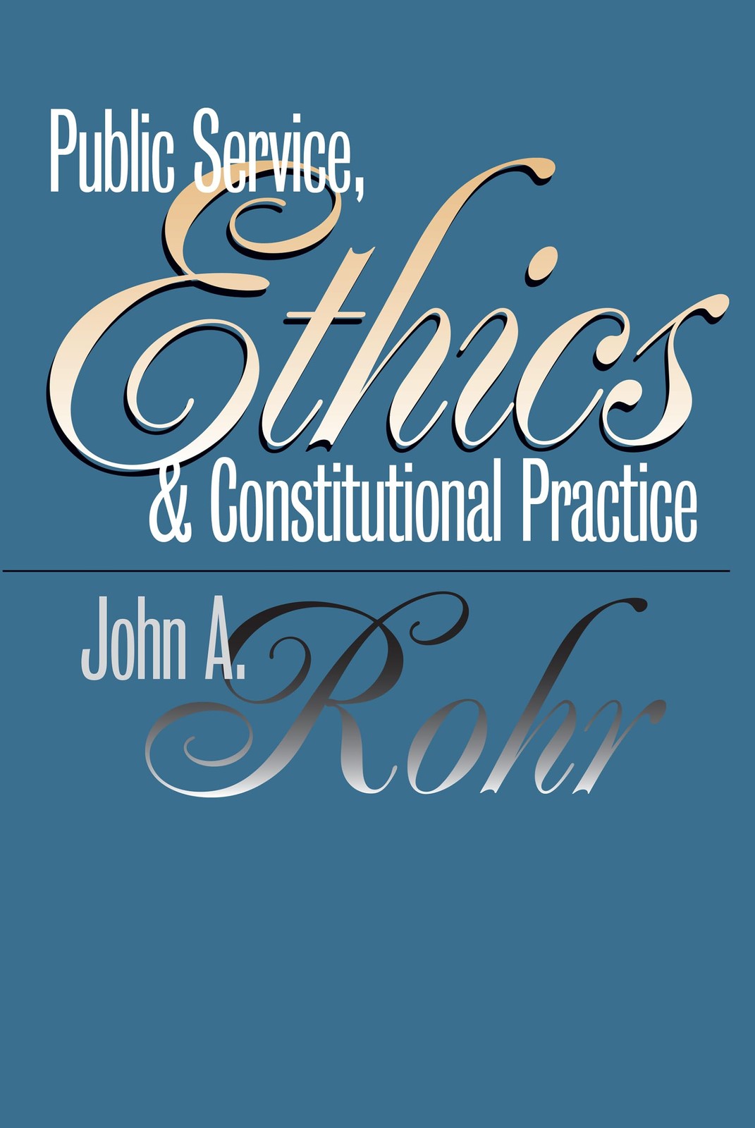 Public Service, Ethics, and Constitutional Practice (Studies in Government a…