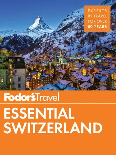 Fodor’s Essential Switzerland (Full-color Travel Guide) Fodor’s Travel Guides p