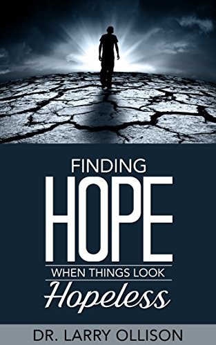 FINDING HOPE WHEN THINGS LOOK HOPELESS By Larry Ollison **BRAND NEW**