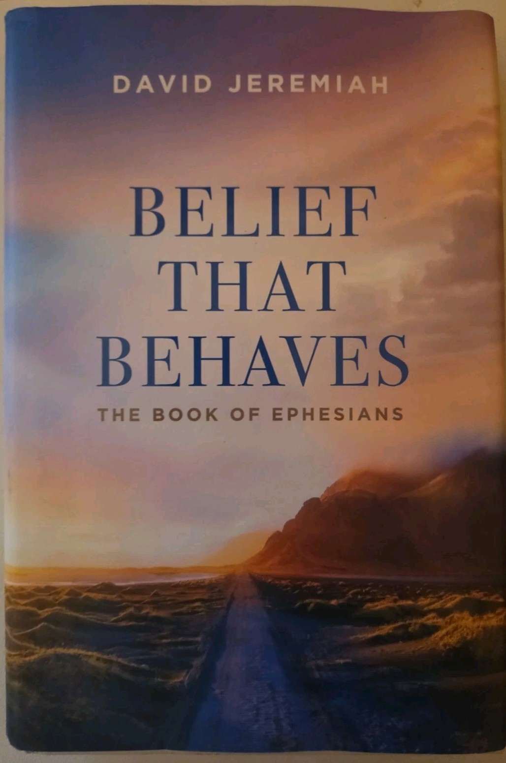 Belief That Behaves: The Book of Ephesians (2024 Hardcover) David Jeremiah BONUS