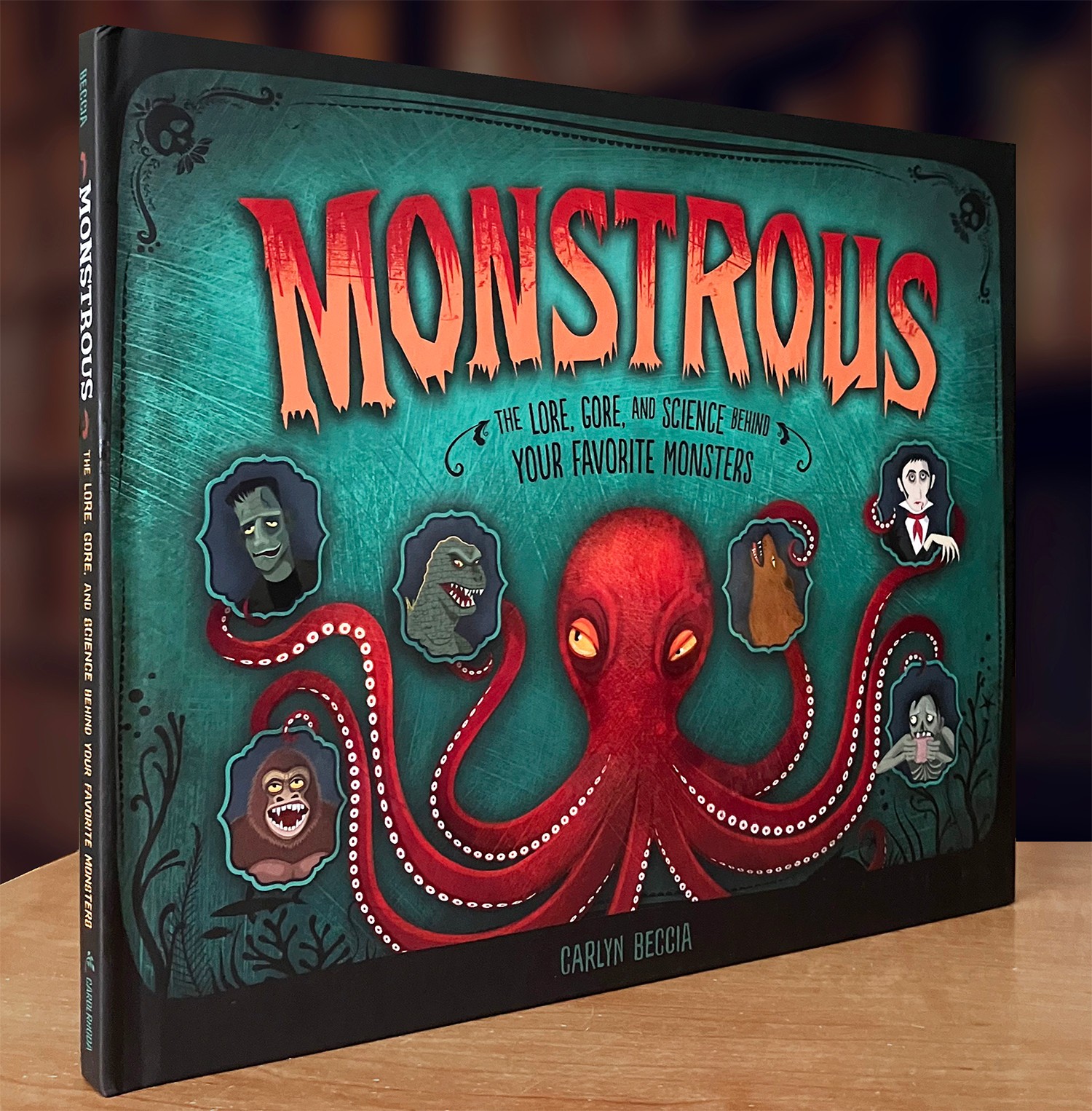 Monstrous: The Lore, Gore, and Science behind Your Favorite Monsters (2019 HC)