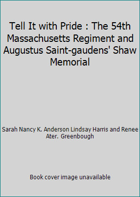 Tell It with Pride : The 54th Massachusetts Regiment and Augustus…