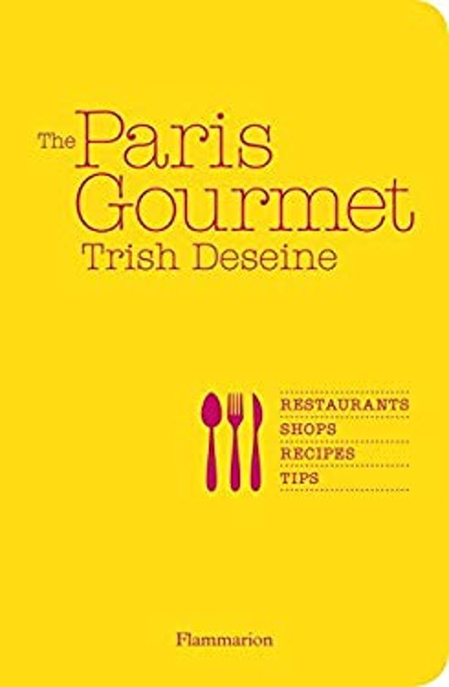 The Paris Gourmet: Restaurants, Shops, Recipes, Tips Paperback Tr