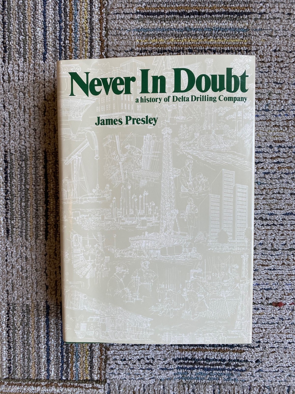 Never In Doubt, a history of Delta Drilling Company – James Presley