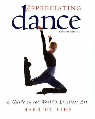 Appreciating Dance: A Guide to the World’s – paperback, Harriet Lihs, 0871273187