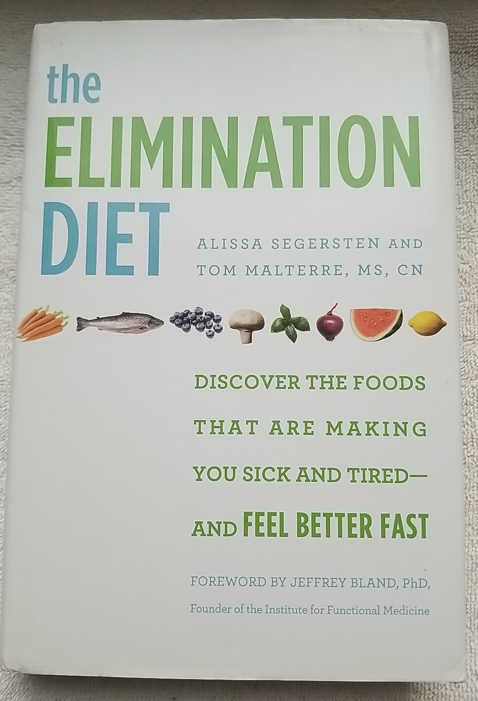 The Elimination Diet : Discover the Foods That Are Making You Sick and Tired