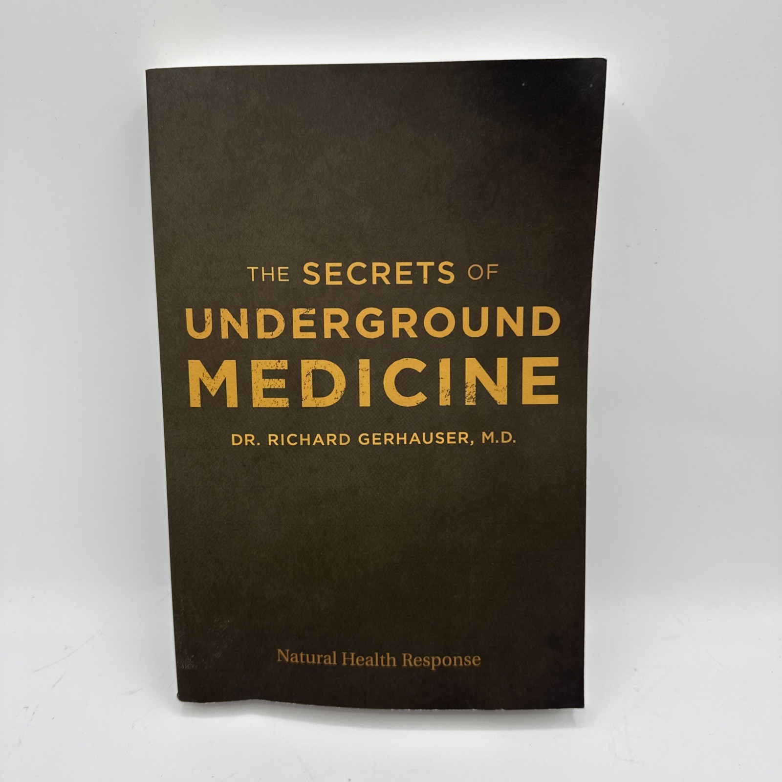 The Secrets of Underground Medicine by Richard Gerhauser (PB 2018) NHR VG