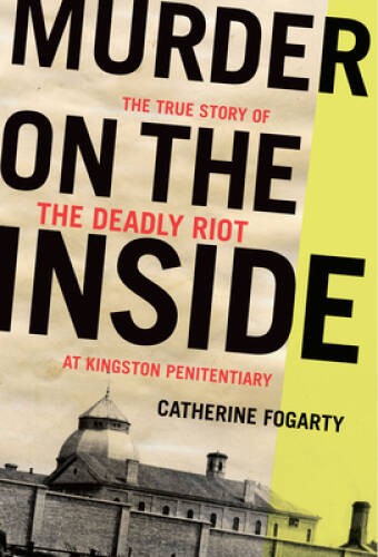Murder on the Inside: The True Story of the Deadly Riot at Kingston – VERY GOOD