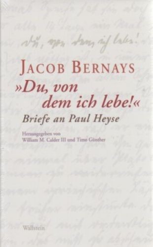 Du, von dem ich lebe!’. Briefe an Paul Heyse. Hrsg. von William M. Calder III un