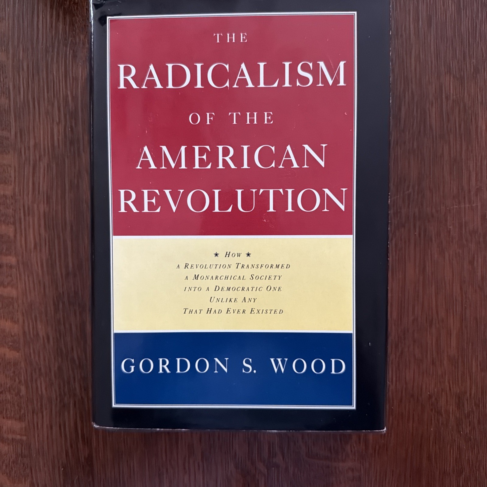 The Radicalism of the American Revolution by Gordon S. Wood 1st ed. 1992