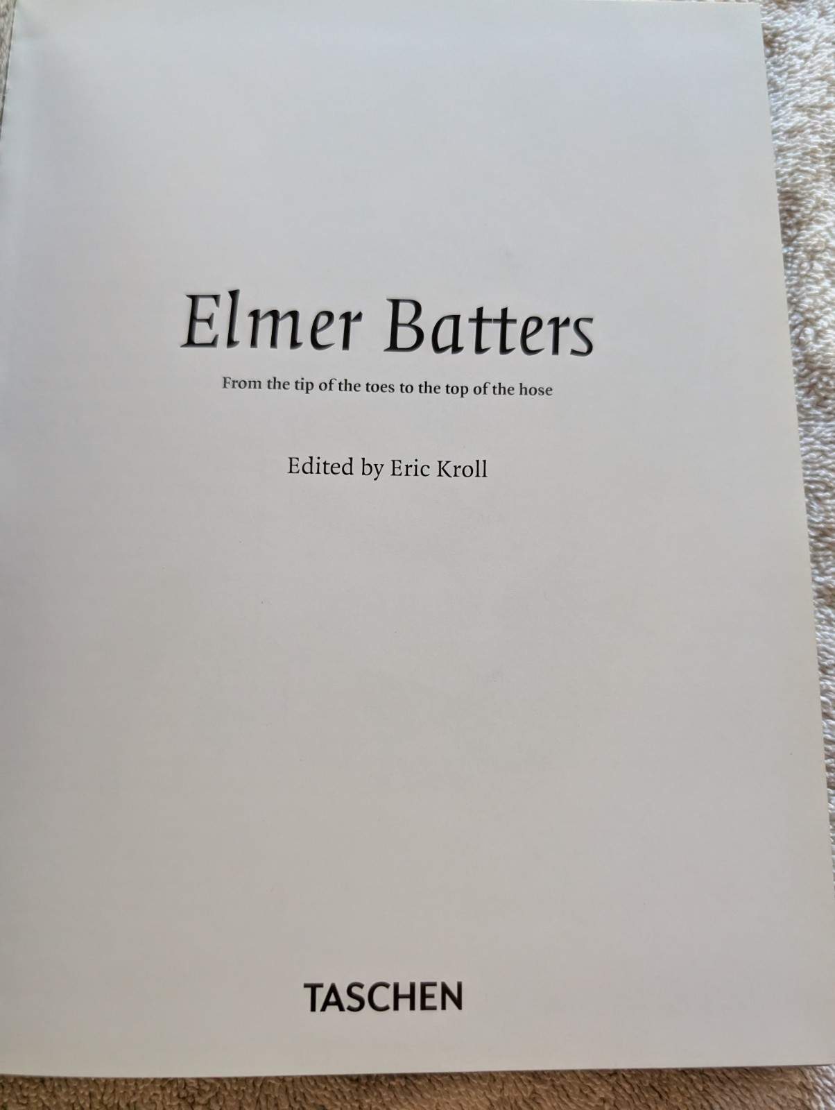 ELMER BATTERS: FROM THE TIP OF THE TOES TO THE TOP OF THE HOSE Taschen