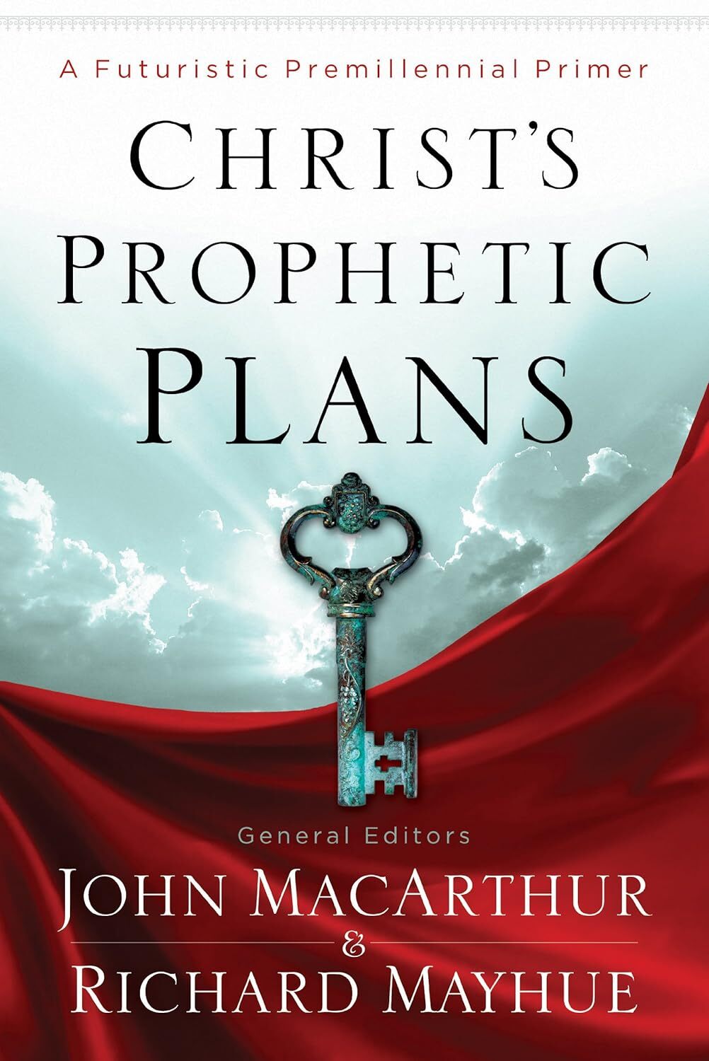 Christ’s Prophetic Plans: A Futuristic Premillennial Primer by Richard Mayhue