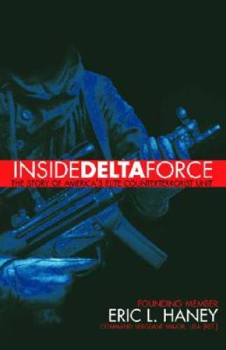 Inside Delta Force: The Story of America’s Elite Counterterrorist Unit – GOOD