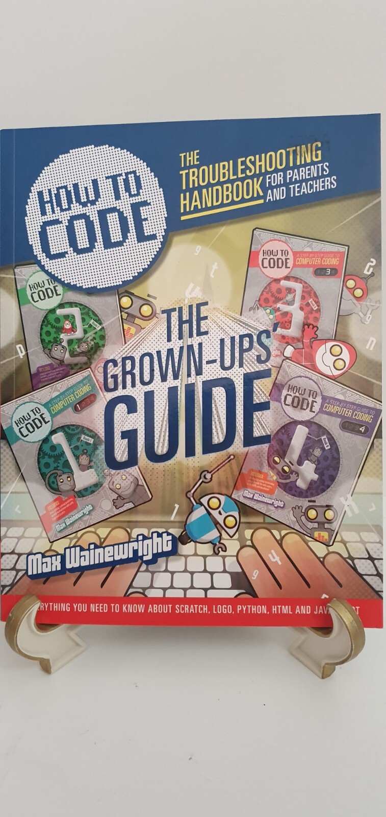 How to Code The Grown Ups Guide + Books 1 – 4 Complete Set Max Wainewright