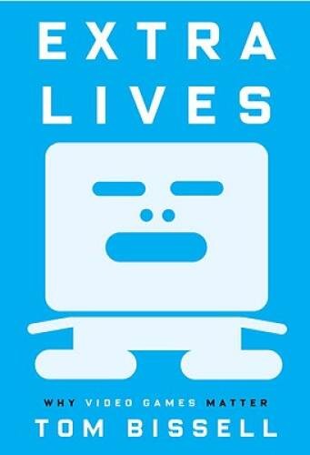 Extra Lives: Why Video Games Matter – Hardcover By Bissell, Tom – GOOD